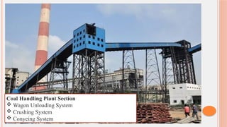 Coal Handling Plant Section
 Wagon Unloading System
 Crushing System
 Conyeing System
 