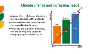 • Adverse effects of climate change are
more pronounced in the drylands
• Leads to vulnerable, unsustainable
and unpredict...