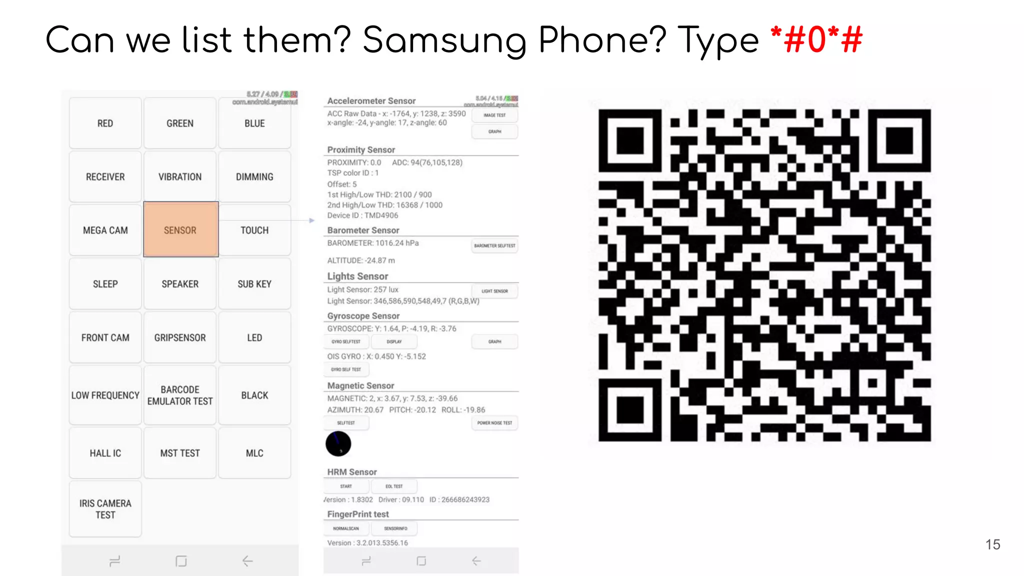 Can we list them? Samsung Phone? Type *#0*#
15
 