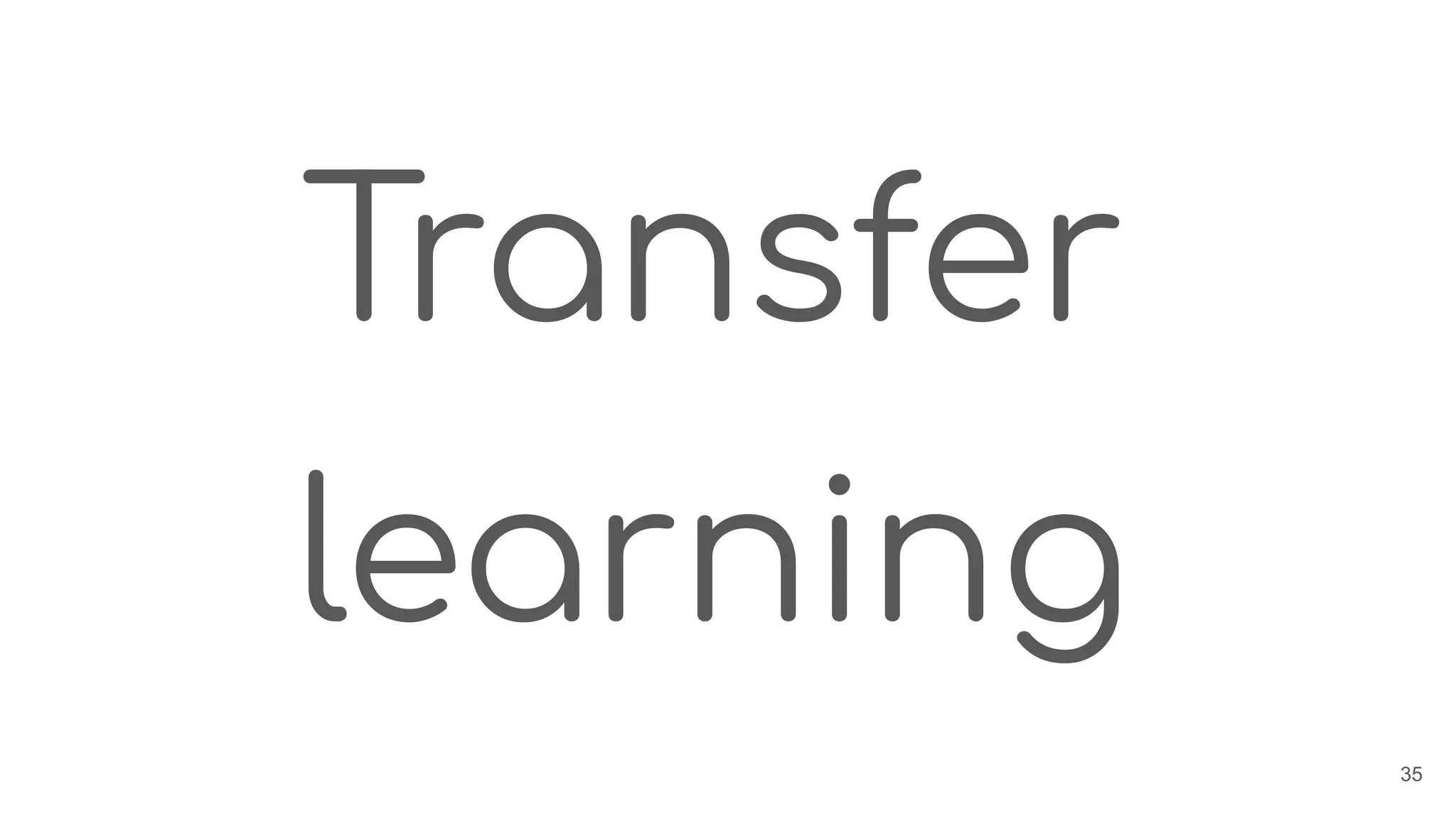Transfer
learning
35
 