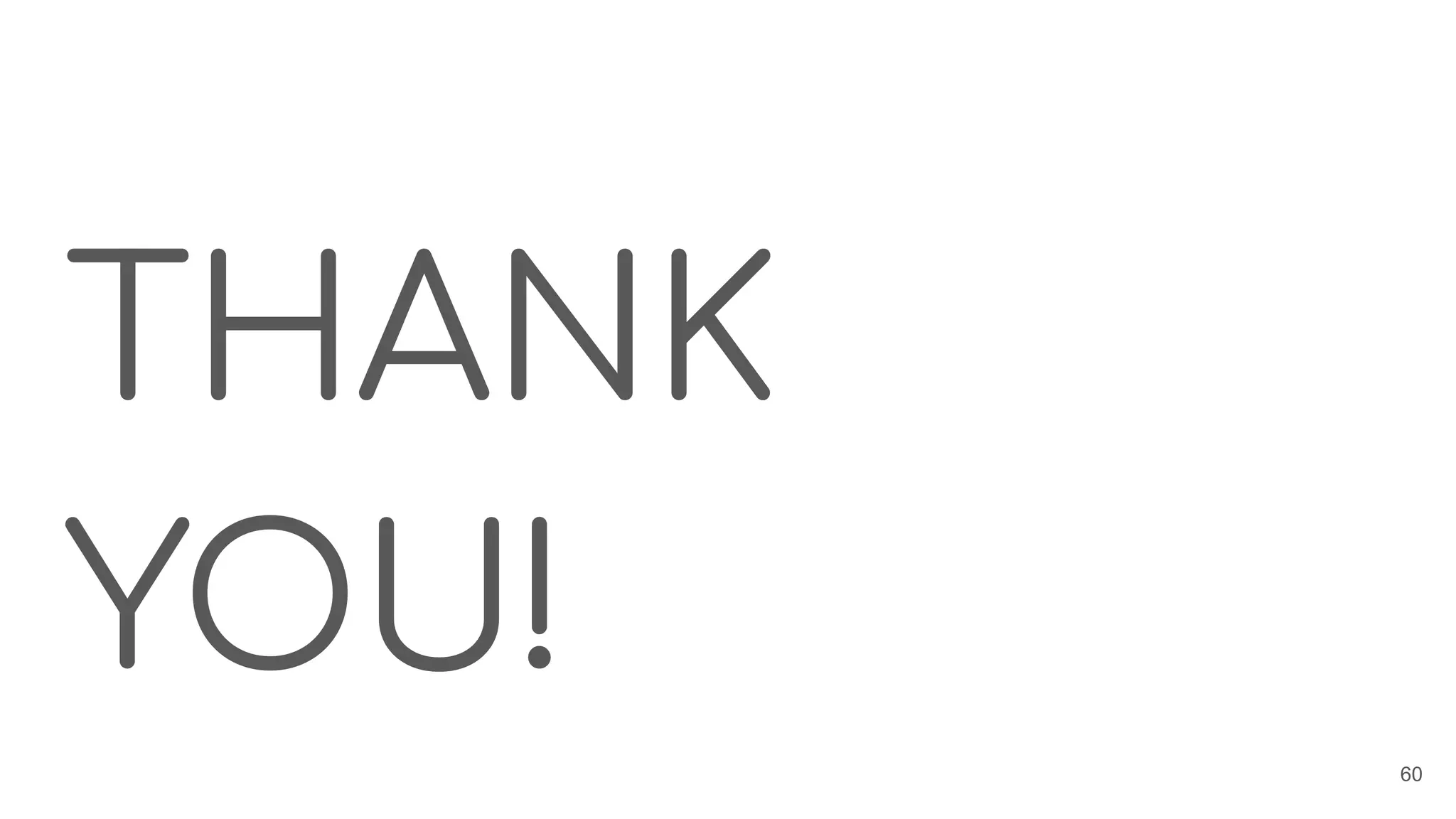 THANK
YOU!
60
 