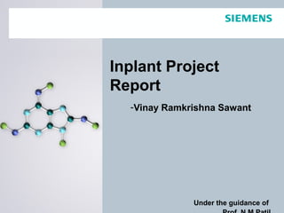 -Vinay Ramkrishna Sawant
Under the guidance of
Inplant Project
Report
 