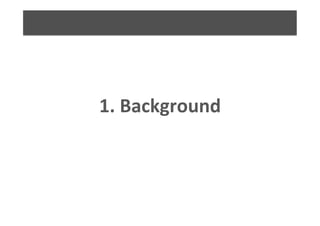 1.	
  Background	
  
 