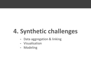 4. Synthetic challenges
- Data aggregation & linking
- Visualisation
- Modeling

 
