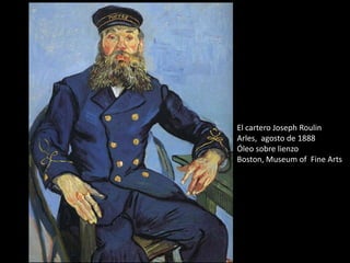 El cartero Joseph Roulin
Arles, agosto de 1888
Óleo sobre lienzo
Boston, Museum of Fine Arts

 