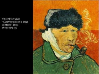 Vincent van Gogh
"Autorretrato con la oreja
vendada", 1889
Óleo sobre tela

 
