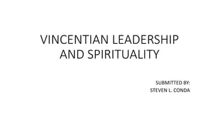 VINCENTIAN LEADERSHIP
AND SPIRITUALITY
SUBMITTED BY:
STEVEN L. CONDA
 