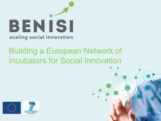 Building a European Network of 
Incubators for Social Innovation 
 