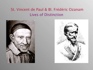 St. Vincent de Paul & Bl. Frédéric Ozanam
           Lives of Distinction
 