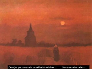 Con ojos que conocen la oscuridad de mi alma... Sombras en las colinas... 