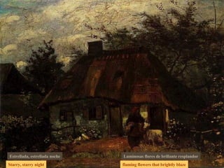 Starry, starry night flaming flowers that brightly blaze Estrellada, estrellada noche Luminosas flores de brillante resplandor 