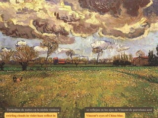 swirling clouds in violet haze reflect in Vincent's eyes of China blue. Torbellino de nubes en la niebla violácea se reflejan en los ojos de Vincent de porcelana azul 