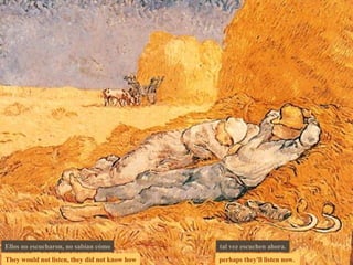 perhaps they'll listen now.  They would not listen, they did not know how Ellos no escucharon, no sabían cómo tal vez escuchen ahora. 