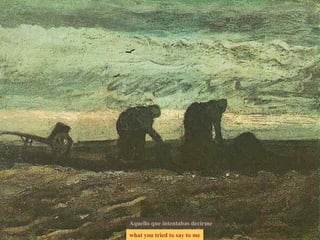 what you tried to say to me Aquello que intentabas decirme 