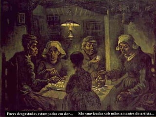 Faces desgastadas estampadas em dor... São suavizadas sob mãos amantes do artista...  