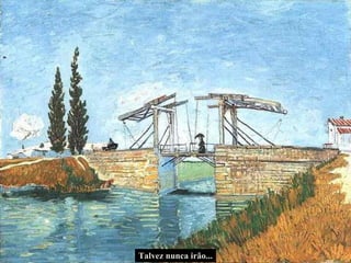 Talvez nunca irão... 