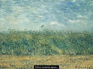 Talvez escutem agora... 