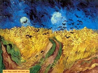 For they could not love you 