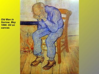 Old Man in Sorrow. May 1890. Oil on canvas . 