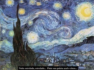 Noite estrelada, estrelada...  Pinte sua paleta azul e cinza... 