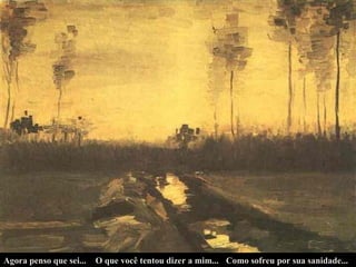 Agora penso que sei... O que você tentou dizer a mim... Como sofreu por sua sanidade... 