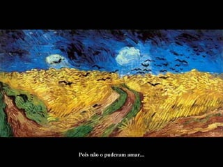 Pois não o puderam amar... 