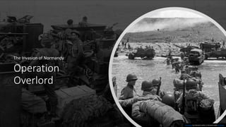 Operation
Overlord
The Invasion of Normandy
This Photo by Unknown author is licensed under CC BY-SA.
 