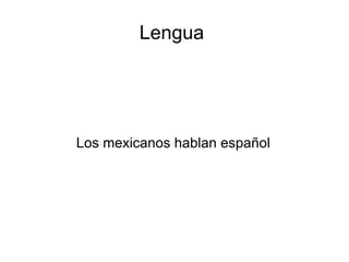 Lengua  Los mexicanos hablan espa ñ ol 