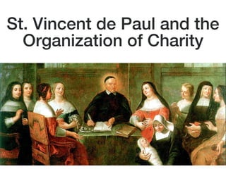 St. Vincent de Paul and the
Organization of Charity
 