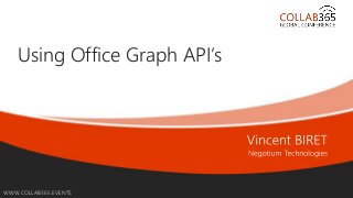 Online Conference
June 17th and 18th 2015
WWW.COLLAB365.EVENTS
Using Office Graph API’s
 