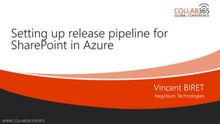 Online Conference
June 17th and 18th 2015
WWW.COLLAB365.EVENTS
Setting up release pipeline for
SharePoint in Azure
 