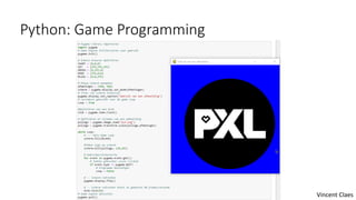 Python: Game Programming
Vincent Claes
 
