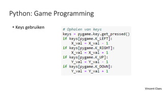 Python: Game Programming
• Keys gebruiken
Vincent Claes
 