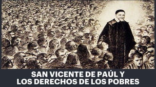 SAN VICENTE DE PAÚL Y
LOS DERECHOS DE LOS POBRES
 