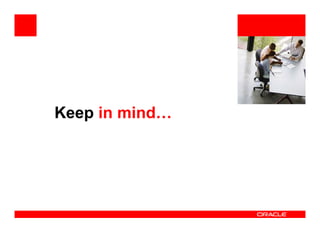 <Insert Picture Here>




Keep in mind…
 