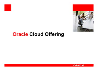 <Insert Picture Here>




Oracle Cloud Offering
 