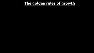 The golden rules of growth
 
