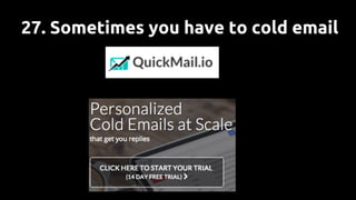 27. Sometimes you have to cold email
 
