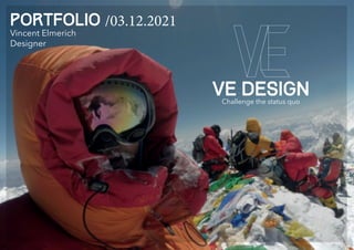 VE DESIGN
Challenge the status quo
PorTFOLIO /03.12.2021
Vincent Elmerich
Designer
 