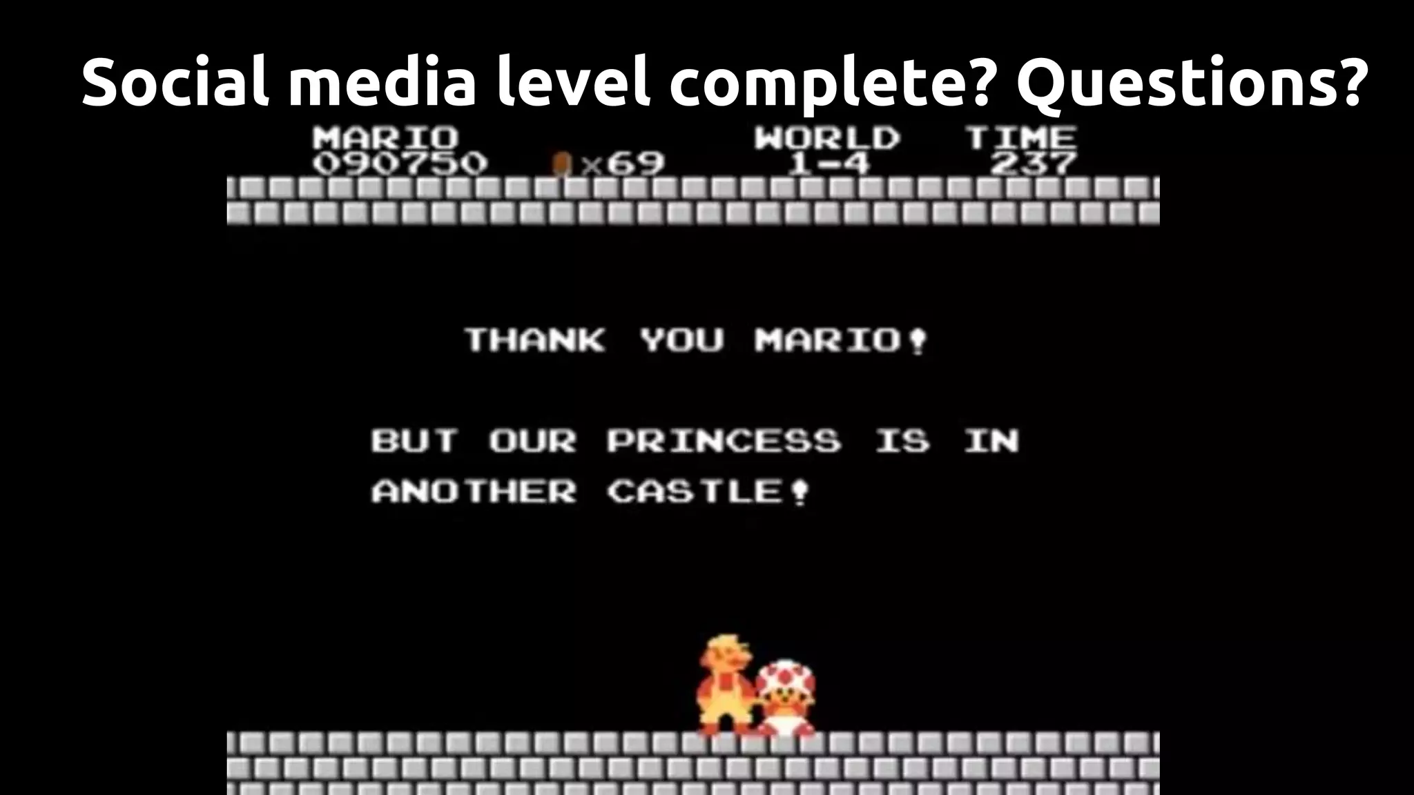 Social media level complete? Questions?
 
