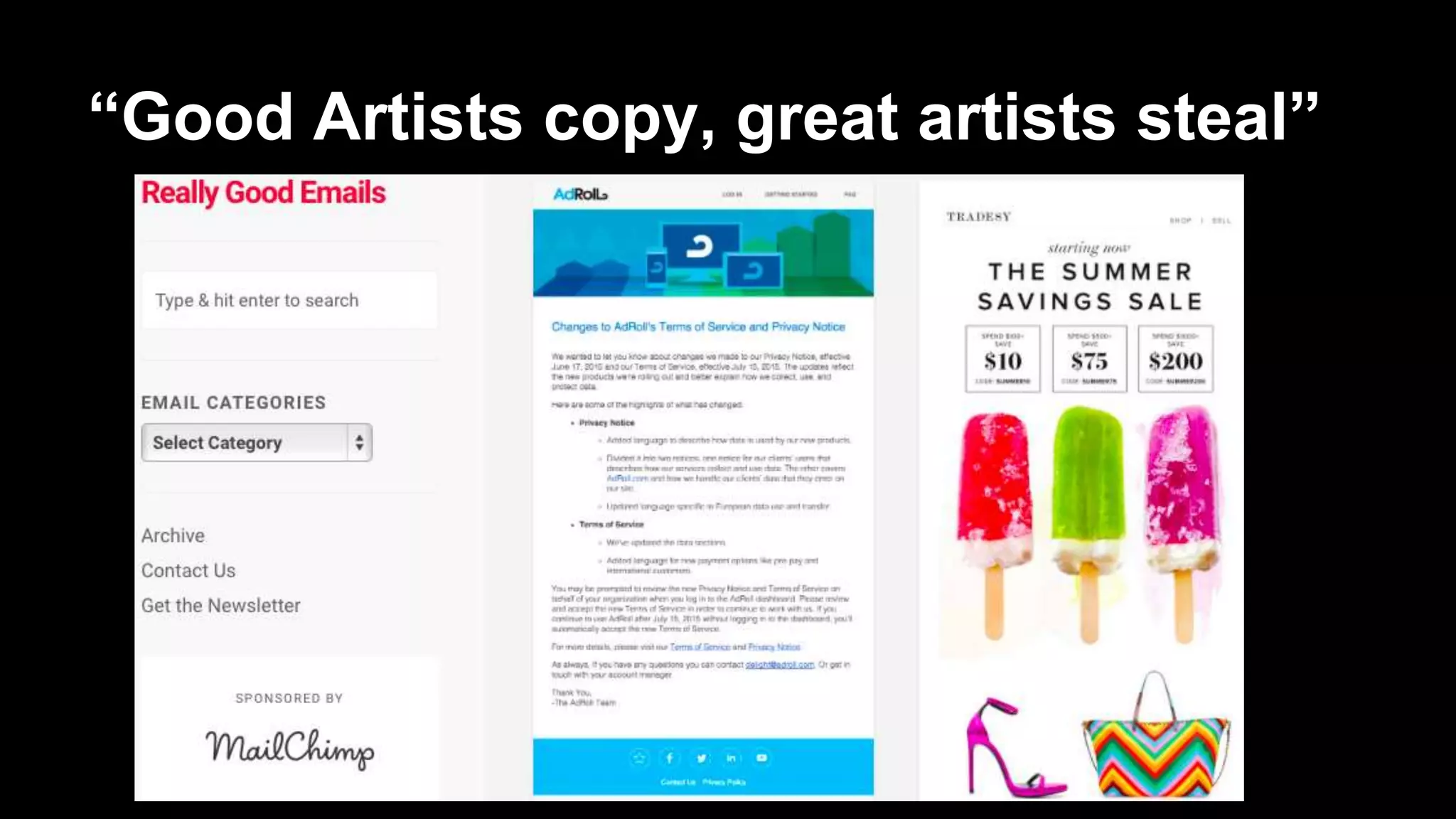 “Good Artists copy, great artists steal”
 