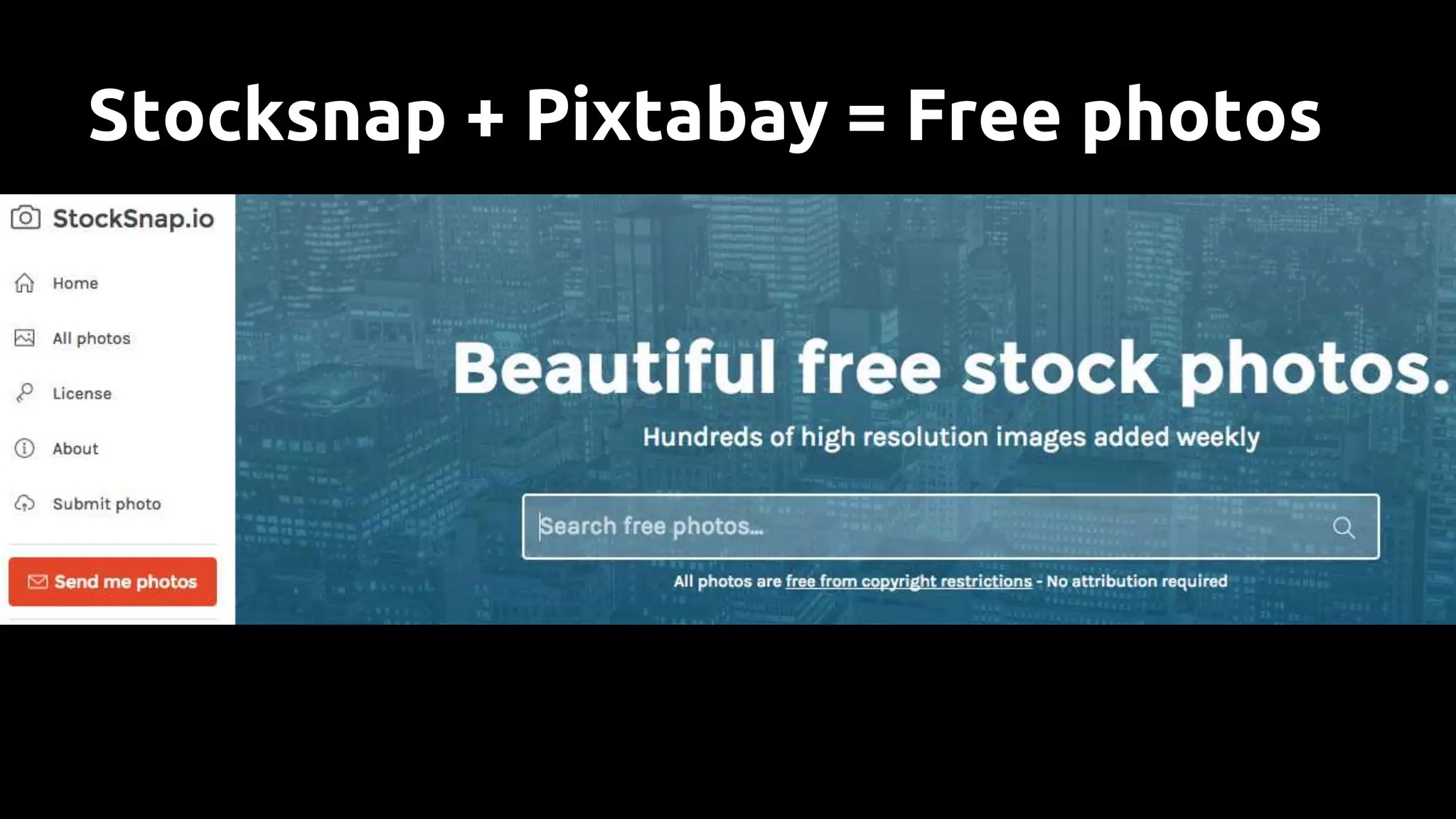 Stocksnap + Pixtabay = Free photos
 