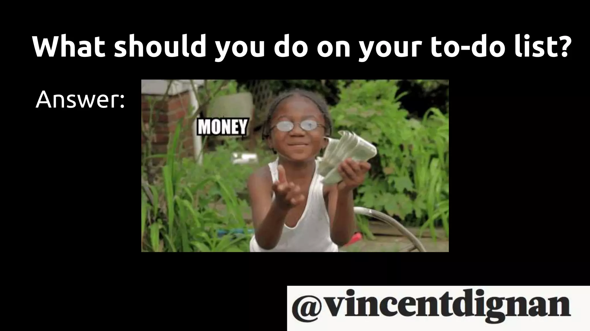 What should you do on your to-do list?
Answer:
 