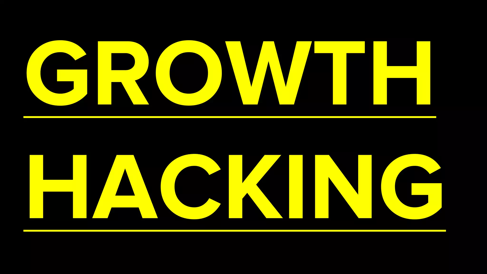 GROWTH
HACKING
 