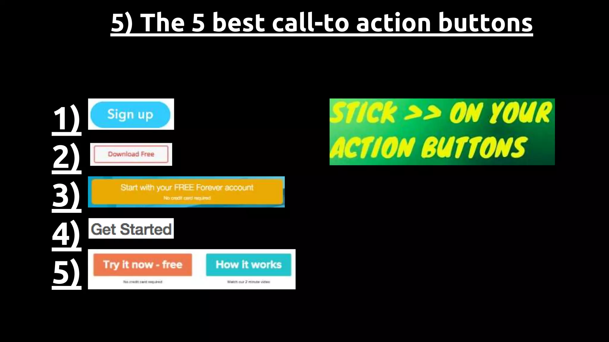 5) The 5 best call-to action buttons
1)
2)
3)
4)
5)
 