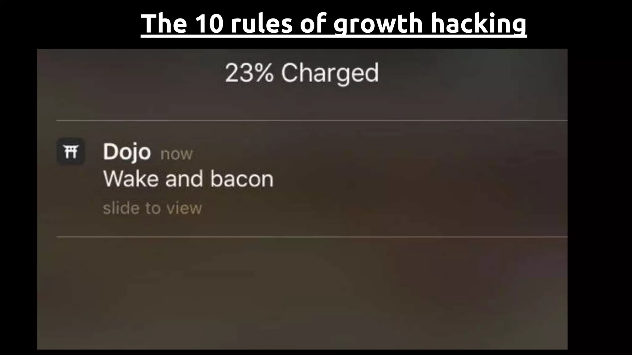 The 10 rules of growth hacking
Don’t sweat the small things on day one
 