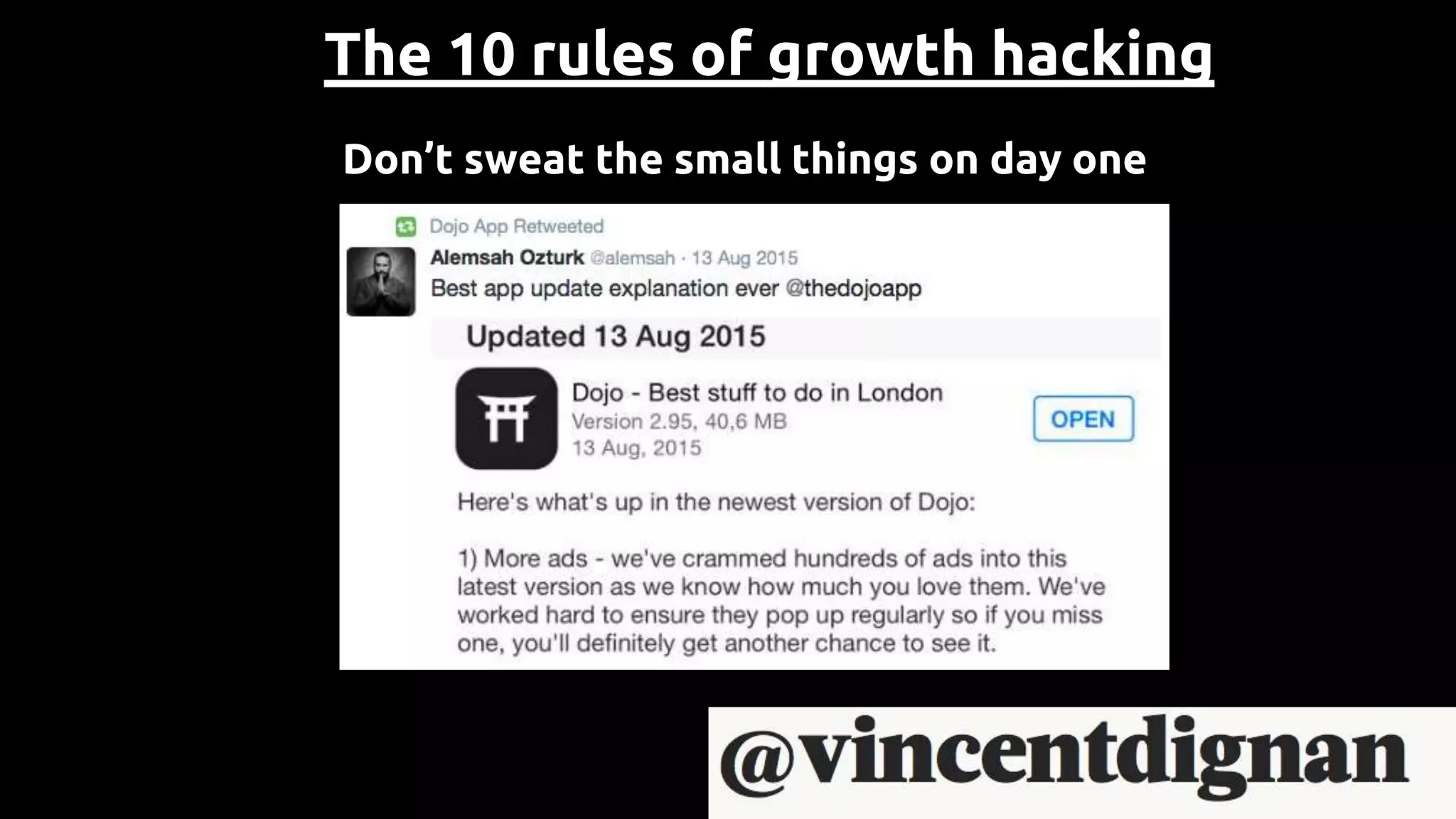 The 10 rules of growth hacking
Don’t sweat the small things on day one
 