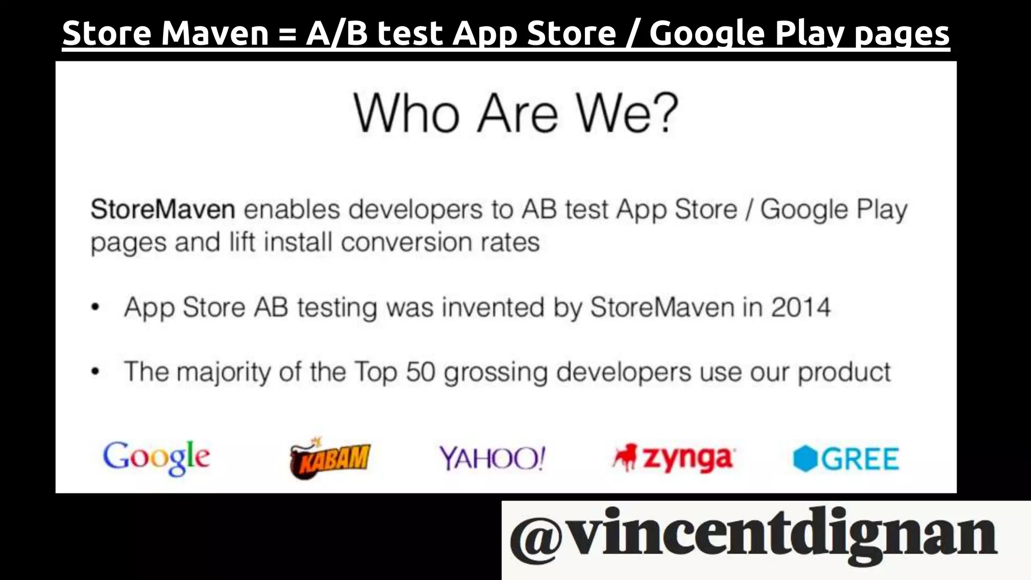 Store Maven = A/B test App Store / Google Play pages
Be a mixture of mad men & math men
 