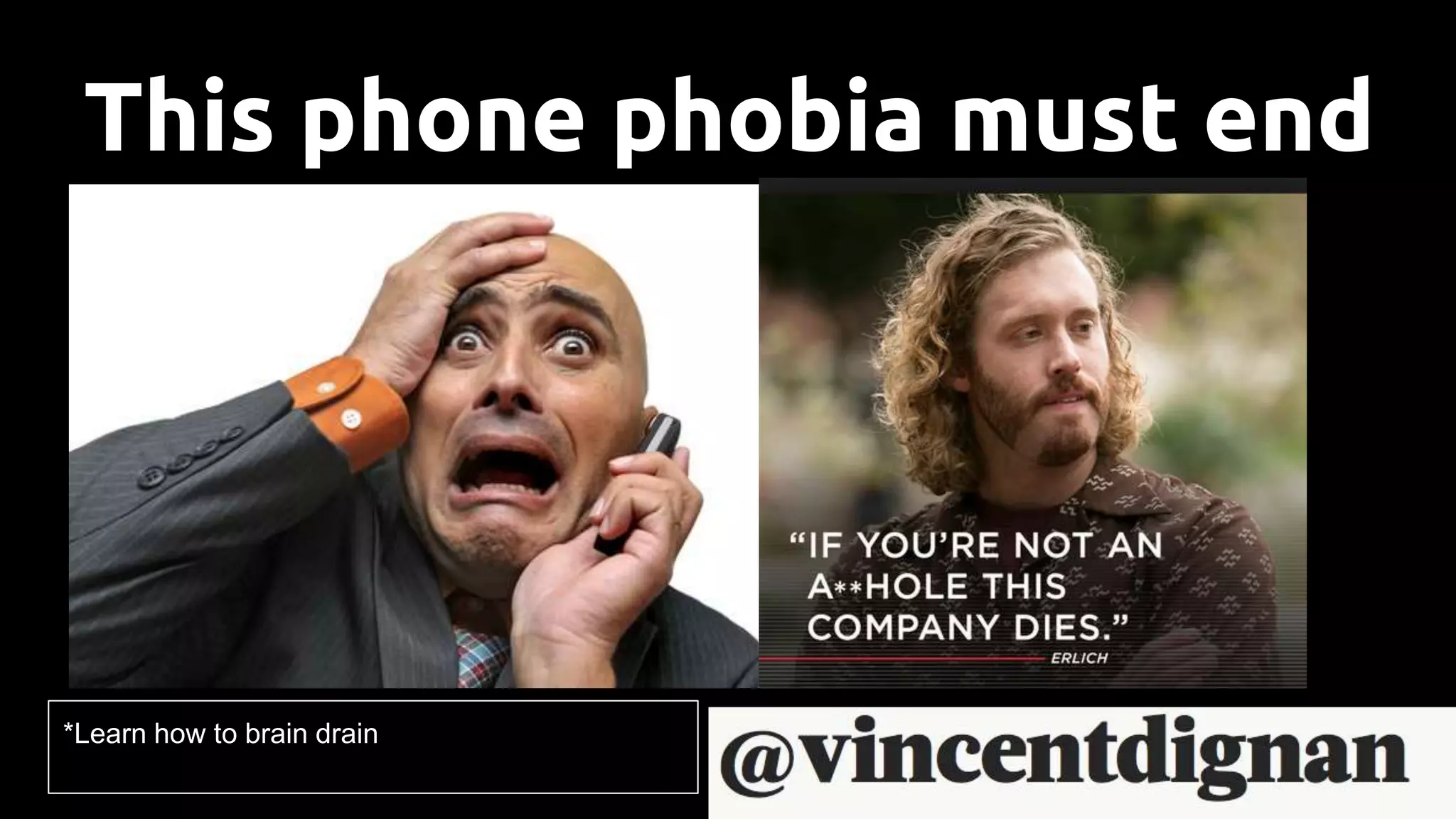 This phone phobia must end
*Learn how to brain drain
 