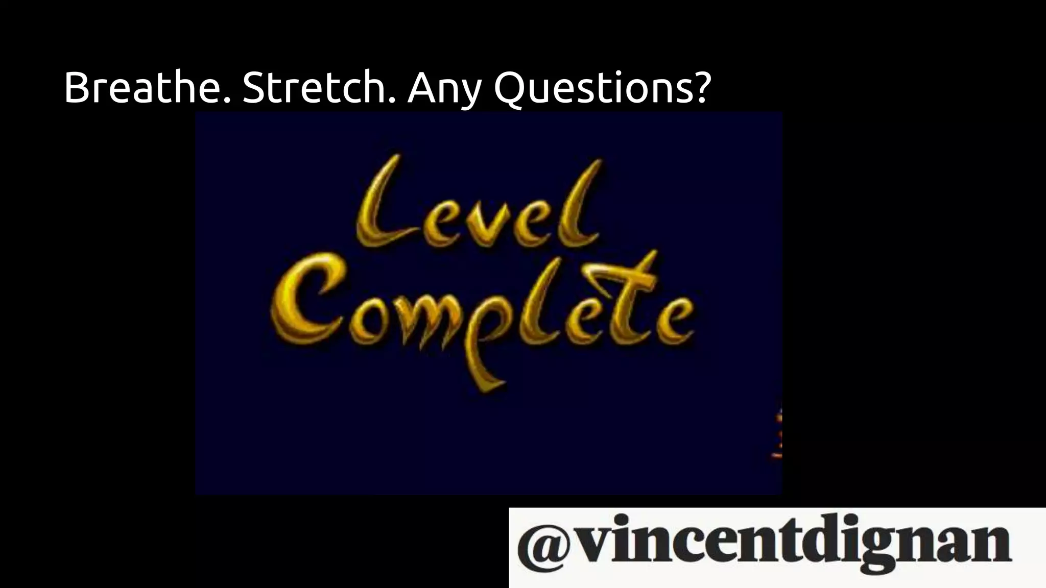 Breathe. Stretch. Any Questions?
 